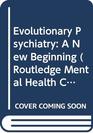 Evolutionary Psychiatry A New Beginning