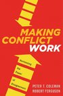 Making Conflict Work Navigating Disagreement Up and Down Your Organization