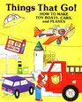 Things That Go How to Make Toy Boats Cars and Planes