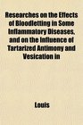 Researches on the Effects of Bloodletting in Some Inflammatory Diseases and on the Influence of Tartarized Antimony and Vesication in