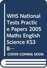 WHS National Tests Practice Papers 2005 Maths English Science KS3 Bk2