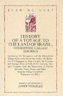 History of a Voyage to the Land of Brazil Otherwise Called America Containing the Navigation and the Remarkable Things Seen on the Sea by the Auth