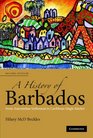 A History of Barbados From Amerindian Settlement to Caribbean Single