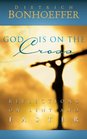God Is on the Cross Reflections on Lent and Easter