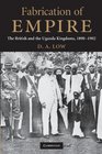 Fabrication of Empire The British and the Uganda Kingdoms 18901902
