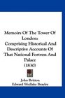 Memoirs Of The Tower Of London Comprising Historical And Descriptive Accounts Of That National Fortress And Palace