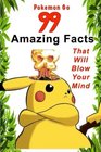 Pokemon Go 99 Amazing Facts That Will Blow Your Mind
