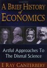 A Brief History of Economics Artful Approaches to the Dismal Science