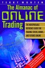 The Almanac of Online Trading The Indispensable Reference Guide for Trading Stocks Bonds and Futures Online