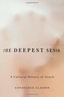 The Deepest Sense A Cultural History of Touch
