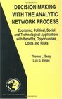 Decision Making with the Analytic Network Process Economic Political Social and Technological Applications with Benefits Opportunities Costs and Risks  in Operations Research  Management Science