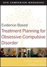 EvidenceBased Treatment Planning for ObsessiveCompulsive Disorder DVD Companion Workbook