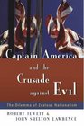 Captain America And The Crusade Against Evil The Dilemma Of Zealous Nationalism