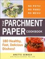 The Parchment Paper Cookbook 150 Healthy Fast Delicious Dishes the Whole Family Will Love