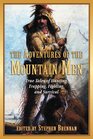 The Adventures of the Mountain Men True Tales of Hunting Trapping Fighting and Survival