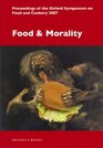 Food and Morality Proceedings of the Oxford Symposium on Food and Cookery 2007