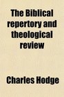 The Biblical repertory and theological review