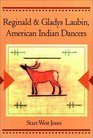 Reginald and Gladys Laubin American Indian Dancers