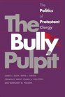 The Bully Pulpit The Politics of Protestant Clergy