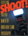 Shoot!: Everything You Ever Wanted to Know About 35mm Photography