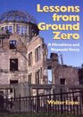 Lessons from Ground Zero A Hiroshima Nagasaki Story