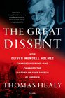 The Great Dissent How Oliver Wendell Holmes Changed His Mindand Changed the History of Free Speech in America