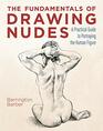 The Fundamentals of Drawing Nudes A Practical Guide to Portraying the Human Figure