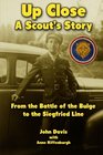 Up Close  A Scout's Story From the Battle of the Bulge to the Siegfried Line