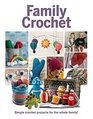 Family Crochet: Simple Crochet projects for the whole family