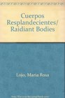 Cuerpos Resplandecientes/ Raidiant Bodies