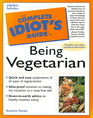 The Complete Idiot's Guide to Being Vegetarian