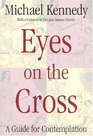 Eyes on the Cross A Guide for Contemplation