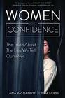 Women and Confidence The Truth About the Lies We Tell Ourselves