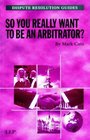 So You Really Want to Be an Arbitrator