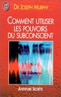 Comment utiliser les pouvoirs du subconscient