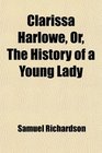 Clarissa Harlowe Or The History of a Young Lady
