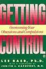 Getting Control Overcoming Your Obsessions and Compulsions