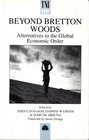 Beyond Bretton Woods Alternatives to the Global Economic Order