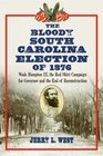 The Bloody South Carolina Election of 1876 Wade Hampton III the Red Shirt Campaign for Governor and the End of Reconstruction