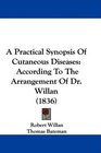A Practical Synopsis Of Cutaneous Diseases According To The Arrangement Of Dr Willan