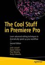 The Cool Stuff in Premiere Pro Learn advanced editing techniques to dramatically speed up your workflow
