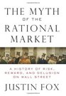 The Myth of the Rational Market: Wall Street\'s Impossible Quest for Predictable Markets