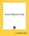 General Billycock's Pigs