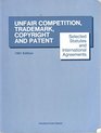 Selected Statutes and International Agreements on Unfair Competition Trademark Copyright and Patent 1991