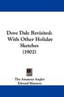 Dove Dale Revisited With Other Holiday Sketches