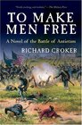 To Make Men Free  A Novel of the Battle of Antietam