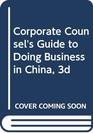 Corporate Counsel's Guide to Doing Business in China 3d