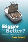 Bigger or Better Australia's Population Debate