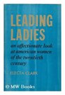 Leading ladies An affectionate look at American women of the twentieth century