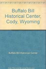 Buffalo Bill Historical Center Cody Wyoming